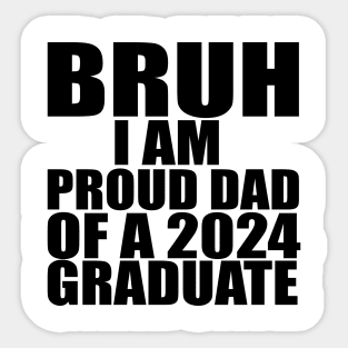 bruh i am proud dad of a 2024 graduate Sticker